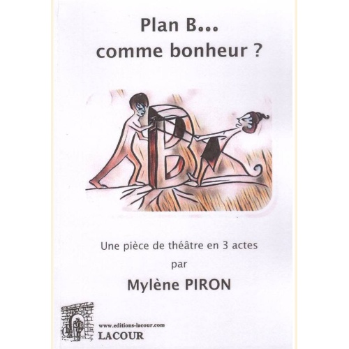 1541262868_livre.plan.b.comme.bonheur.piece.de.theatre.en.3.actes.mylene.piron.editions.lacour.olle
